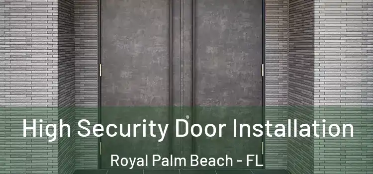  High Security Door Installation Royal Palm Beach - FL